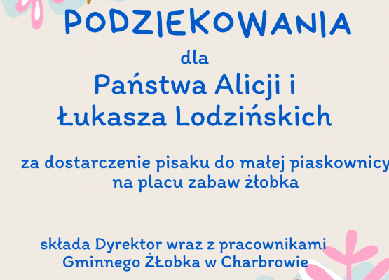 Podziekowania dla Państwa Alicji i Łukasza Lodzińskich za dostarczenie piasku do małej piaskownicy na placu zabaw żłobka