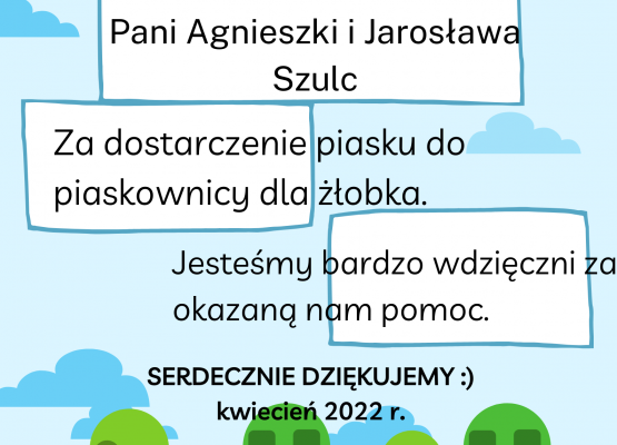 Podziękowanie dla Pani Agnieszki i Pana Jarosława Szulc za dostarczenie piasku do piaskownicy żłobka