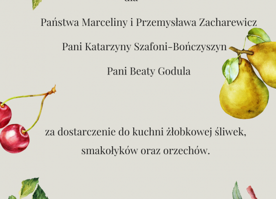 Serdeczne podziękowanie dla Pani Beaty Godula, Katarzyny Szafoni-Bończyszyn oraz Marceliny Zacharewicz za dostarczenie do kuchni żłobkowej śliwek, orzechów, brzoskwiń oraz smakołyków