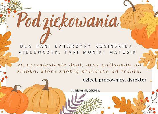 Serdeczne podziekowania dla Pani Katarzyny Kosińskiej-Mielewczyk oraz Pani Moniki  Matusik za dostarczenie do żłobka dyń i patisonów